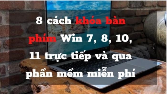 8 Cách khóa bàn phím laptop Win 7, 8, 10, 11 đơn giản