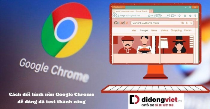 Cách đổi hình nền Google Chrome dễ dàng đã test thành công